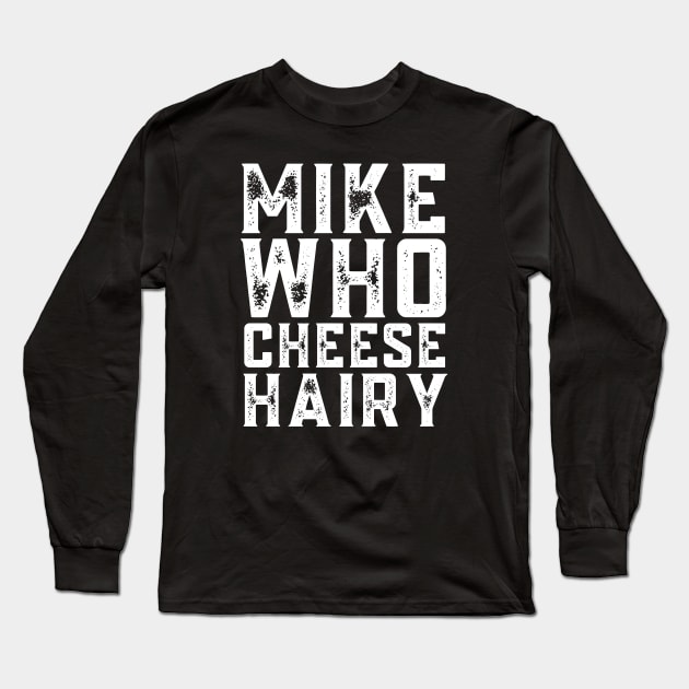 Mike who cheese hairy, offensive adult humor 1 Long Sleeve T-Shirt by Little Quotes